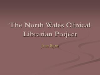 The North Wales Clinical Librarian Project