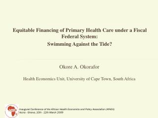 Okore A. Okorafor Health Economics Unit, University of Cape Town, South Africa