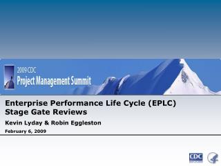 Enterprise Performance Life Cycle (EPLC) Stage Gate Reviews Kevin Lyday &amp; Robin Eggleston