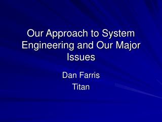 Our Approach to System Engineering and Our Major Issues