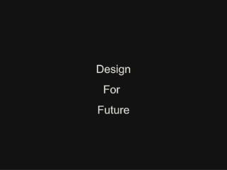 Design For Future