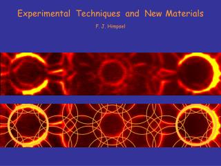 Experimental Techniques and New Materials F. J. Himpsel