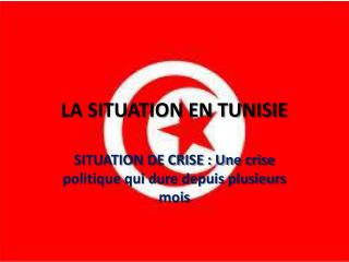 LA SITUATION EN TUNISIE