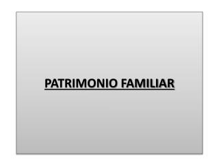PATRIMONIO FAMILIAR