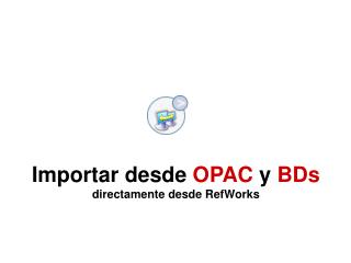 Importar desde OPAC y BDs directamente desde RefWorks