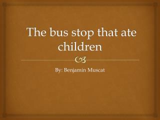 The bus stop that ate children
