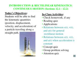 INTRODUCTION &amp; RECTILINEAR KINEMATICS: CONTINUOUS MOTION (Sections 12.1 - 12.2)