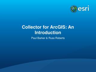 Collector for ArcGIS: An Introduction