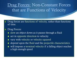Drag forces are functions of velocity , rather than functions of time. Drag Forces: