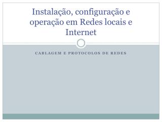 Instalação, configuração e operação em Redes locais e Internet