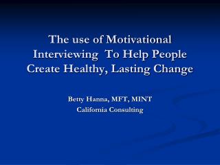 The use of Motivational Interviewing To Help People Create Healthy, Lasting Change