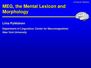 Liina Pylkkänen Department of Linguistics/ Center for Neuromagnetism New York University