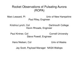 Rocket Observations of Pulsating Aurora (ROPA) Marc Lessard, PI			Univ of New Hampshire