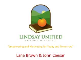 “Empowering and Motivating for Today and Tomorrow ” Lana Brown &amp; John Caesar