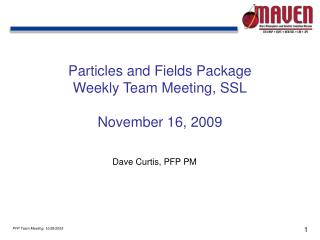 Particles and Fields Package Weekly Team Meeting, SSL November 16, 2009