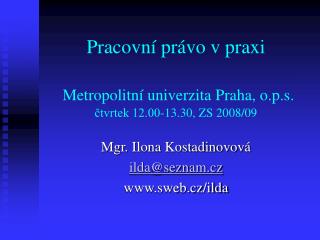 Pracovní právo v praxi Metropolitní univerzita Praha, o.p.s. čtvrtek 12.00-13.30, ZS 2008/09