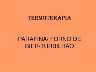 TERMOTERAPIA PARAFINA/ FORNO DE BIER/TURBILHÃO