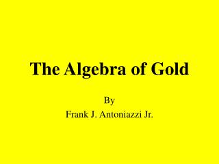 The Algebra of Gold