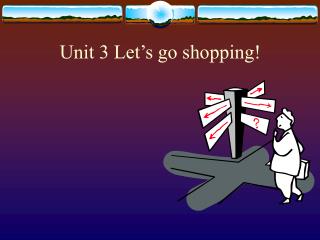 Unit 3 Let’s go shopping!