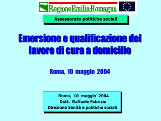 Emersione e qualificazione del lavoro di cura a domicilio Roma, 10 maggio 2004