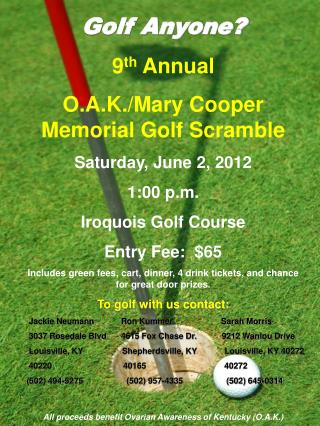 Golf Anyone? 9 th Annual O.A.K./Mary Cooper Memorial Golf Scramble Saturday, June 2, 2012