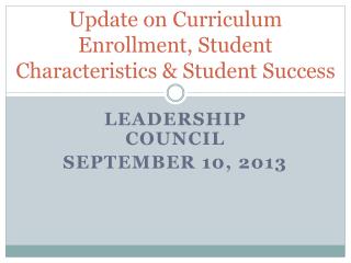 Update on Curriculum Enrollment, Student Characteristics &amp; Student Success