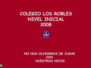 COLEGIO LOS ROBLES NIVEL INICIAL 2008