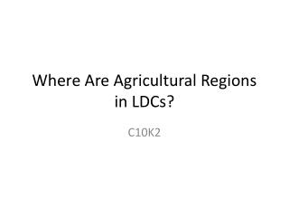 Where Are Agricultural Regions in LDCs ?