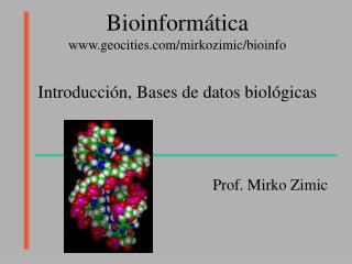 Bioinformática geocities/mirkozimic/bioinfo Introducción, Bases de datos biológicas