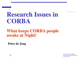 Research Issues in CORBA	 What keeps CORBA people awake at Night!