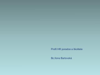 Profil HR poradce a školitele Bc.Ilona Bartovská