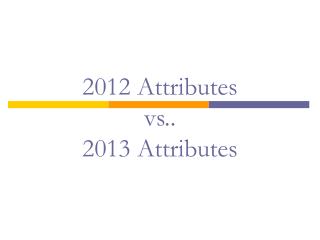 2012 Attributes vs.. 2013 Attributes