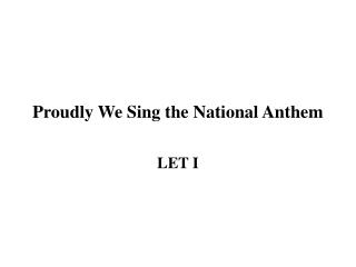Proudly We Sing the National Anthem
