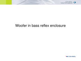 Woofer in bass reflex enclosure
