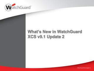 What’s New in WatchGuard XCS v9.1 Update 2