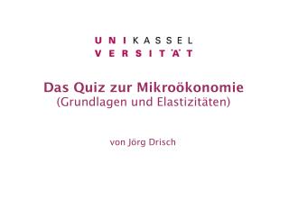 Das Quiz zur Mikroökonomie (Grundlagen und Elastizitäten)