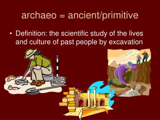 archaeo = ancient/primitive