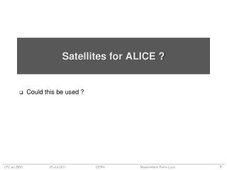 Satellites for ALICE ?