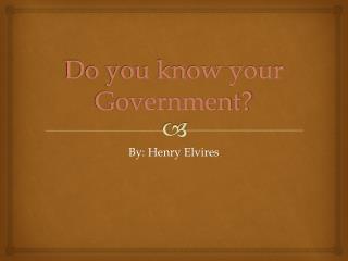 Do you know your Government?