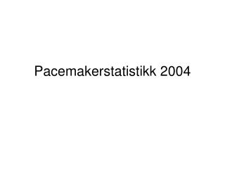 Pacemakerstatistikk 2004