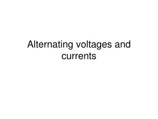 Alternating voltages and currents