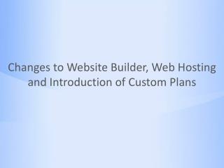 Changes to Website Builder, Web Hosting and Introduction of Custom Plans