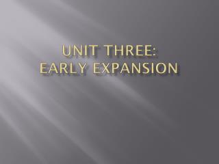 Unit Three: Early Expansion