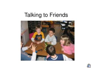 Talking to Friends