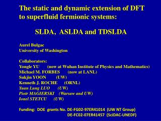 The static and dynamic extension of DFT to superfluid fermionic systems: SLDA, ASLDA and TDSLDA