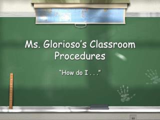 Ms. Glorioso’s Classroom Procedures