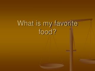 What is my favorite food?
