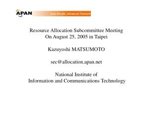 Resource Allocation Subcommittee Meeting On August 25, 2005 in Taipei Kazuyoshi MATSUMOTO
