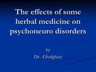 The effects of some herbal medicine on psychoneuro disorders