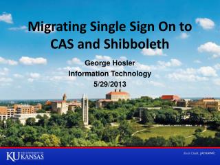 Migrating Single Sign On to CAS and Shibboleth
